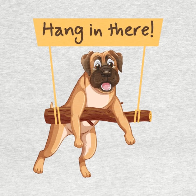 Hang in There - Cute Dog by Bunder Score